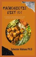Macrobiotic Diet 101 di Sylvester Mahone Ph D edito da Independently Published