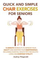 Quick and Simple Chair Exercises for Seniors di Audrey Fitzgerald edito da Audrey books LLC