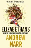 ELIZABETHANS HOW MODERN BRITAIN WAS FORG di Andrew Marr edito da HARPERCOLLINS