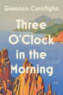 Three Oclock In Morning Hb di CAROFIGLIO GIANRICO edito da Harpercollins World