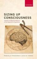 Sizing Up Consciousness: Towards an Objective Measure of the Capacity for Experience di Marcello Massimini, Giulio Tononi edito da PAPERBACKSHOP UK IMPORT