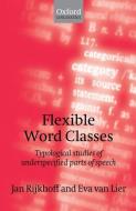 Flexible Word Classes: Typological Studies of Underspecified Parts of Speech di Jan Rijkhoff edito da OXFORD UNIV PR