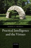 Practical Intelligence and the Virtues di Daniel C. Russell edito da OUP Oxford