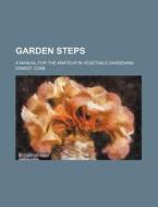 Garden Steps; A Manual For The Amateur In Vegetable Gardening di Ernest Cobb edito da General Books Llc