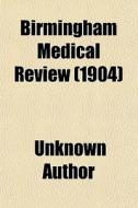Birmingham Medical Review (volume 55) di Unknown Author, Books Group edito da General Books Llc