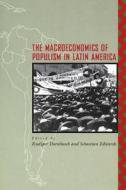 The Macroeconomics of Populism in Latin America di Rudiger Dornbusch edito da University of Chicago Press