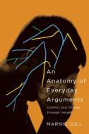 An Anatomy Of Everyday Arguments di Marnie Jull edito da McGill-Queen's University Press