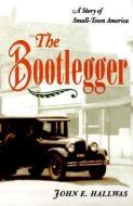 The Bootlegger di John E. Hallwas edito da University of Illinois Press