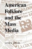 American Folklore and the Mass Media di Linda Degh edito da Indiana University Press