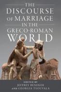 The Discourse Of Marriage In The Greco-Roman World edito da University Of Wisconsin Press