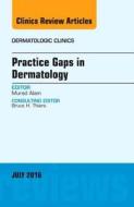Practice Gaps in Dermatology, An Issue of Dermatologic Clinics di Dr. Murad Alam edito da Elsevier - Health Sciences Division