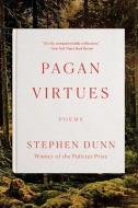Pagan Virtues: Poems di Stephen Dunn edito da W W NORTON & CO