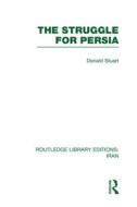 The Struggle For Persia di Donald Stuart edito da Taylor & Francis Ltd