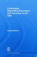 Confronting Right Wing Extremism and Terrorism in the USA di George Michael edito da Routledge