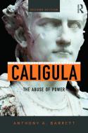 Caligula: The Abuse of Power di Anthony A. Barrett edito da ROUTLEDGE