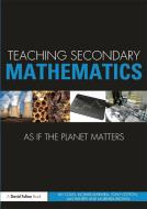 Coles, A: Teaching Secondary Mathematics as if the Planet Ma di Alf Coles edito da Routledge