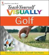Teach Yourself Visually Golf di Cheryl Anderson, Brian A. Crowell, Tom Mackin edito da Visual