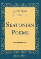 Seatonian Poems (Classic Reprint) di J. M. Neale edito da Forgotten Books