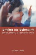 Longing and Belonging di Allison Pugh edito da University of California Press