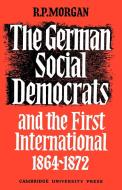 The German Social Democrats and the First International di Roger Morgan edito da Cambridge University Press