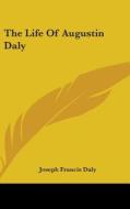 The Life Of Augustin Daly di JOSEPH FRANCIS DALY edito da Kessinger Publishing