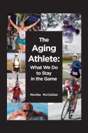 The Aging Athlete di Martha McClellan edito da Self Publisher