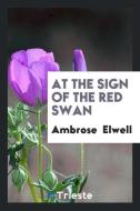 At the Sign of the Red Swan di Ambrose Elwell edito da Trieste Publishing
