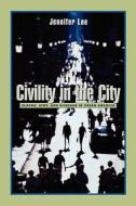 Civility in the City: Blacks, Jews, and Koreans in Urban America di Jennifer Lee edito da HARVARD UNIV PR