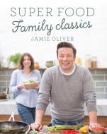 Super Food Family Classics di Jamie Oliver edito da Penguin Books Ltd (UK)