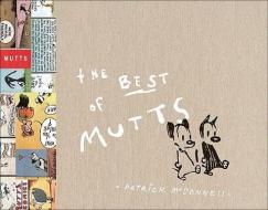 The Best of Mutts: 1994-2004 di Patrick Mcdonnell edito da ANDREWS & MCMEEL
