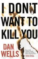 I Don't Want to Kill You di Dan Wells edito da TOR BOOKS