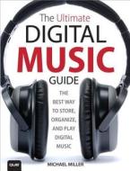 The Ultimate Digital Music Guide di Michael Miller edito da Que