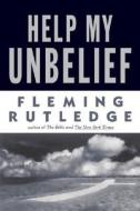 Help My Unbelief di Fleming Rutledge, Rachel Rutledge edito da Wm. B. Eerdmans Publishing Company