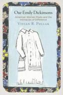 Our Emily Dickinsons: American Women Poets and the Intimacies of Difference di Vivian R. Pollak edito da UNIV OF PENNSYLVANIA PR