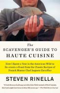 The Scavenger's Guide to Haute Cuisine: How I Spent a Year in the American Wild to Re-Create a Feast from the Classic Re di Steven Rinella edito da SPIEGEL & GRAU