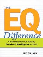 The EQ Difference: A Powerful Plan for Putting Emotional Intelligence to Work di Adele Lynn edito da McGraw-Hill Education