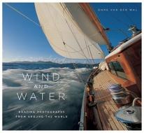Wind and Water: Boating Photographs from Around the World di Onne Van Der Wal edito da Bulfinch Press