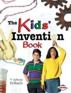 The Kids' Invention Book di Arlene Erlbach edito da FIRST AVENUE