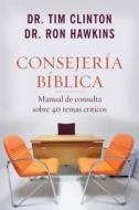 Consejería Bíblica: Manual de Consulta Sobre 40 Temas Críticos di Ron Hawkins, Tim Clinton edito da KREGEL PUBN