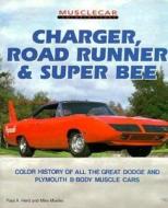 Charger, Roadrunner And Super Bee di Paul A. Herd, Mike Mueller edito da Motorbooks International