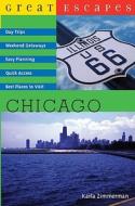 Great Escapes: Chicago: Day Trips, Weekend Getaways, Easy Planning, Quick Access, Best Places to Visit di Karla Zimmerman edito da COUNTRYMAN PR