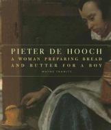 Pieter de Hooch - A Woman Preparing Bread and Butter for a Boy di .. Franits edito da Getty Publications