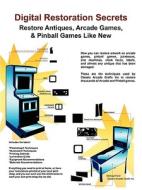 Digital Restoration Secrets: Restore Antiques, Arcade Games,& Pinball di Michael Ford edito da ELITE MINDS INC