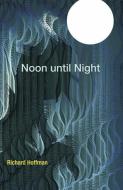 NOON UNTIL NIGHT di Richard Hoffman edito da BARROW STREET PR