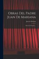 Obras Del Padre Juan De Mariana: Historia De España ... di Juan De Mariana edito da LEGARE STREET PR