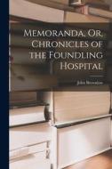 Memoranda, Or, Chronicles of the Foundling Hospital di John Brownlow edito da LEGARE STREET PR