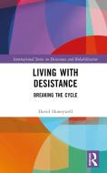 Living With Desistance di David Honeywell edito da Taylor & Francis Ltd
