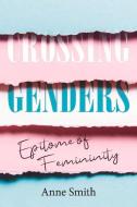 Crossing Genders: Epitome of Femininity di Anne Smith edito da BOOKBABY