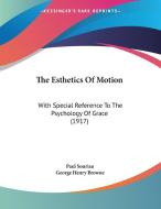 The Esthetics of Motion: With Special Reference to the Psychology of Grace (1917) di Paul Souriau edito da Kessinger Publishing