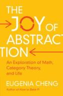 The Joy Of Abstraction di Eugenia Cheng edito da Cambridge University Press